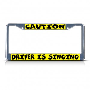 CAUTION DRIVER IS SINGING Metal License Plate Frame Tag Border Two Holes   322191064455